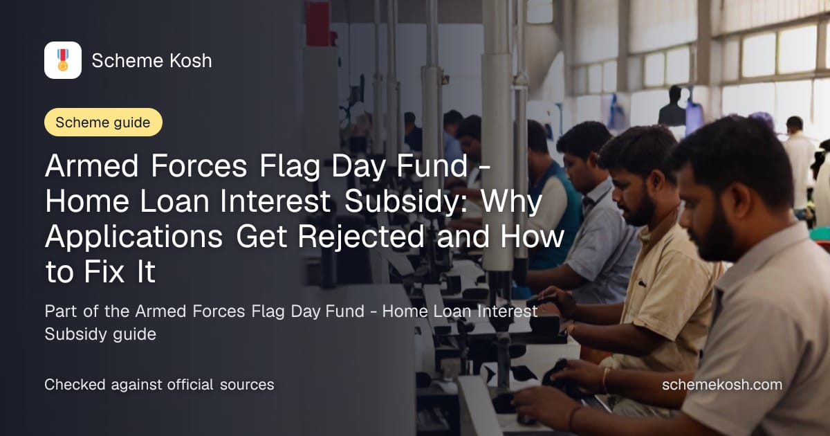 Armed Forces Flag Day Fund - Home Loan Interest Subsidy: Why Applications Get Rejected and How to Fix It