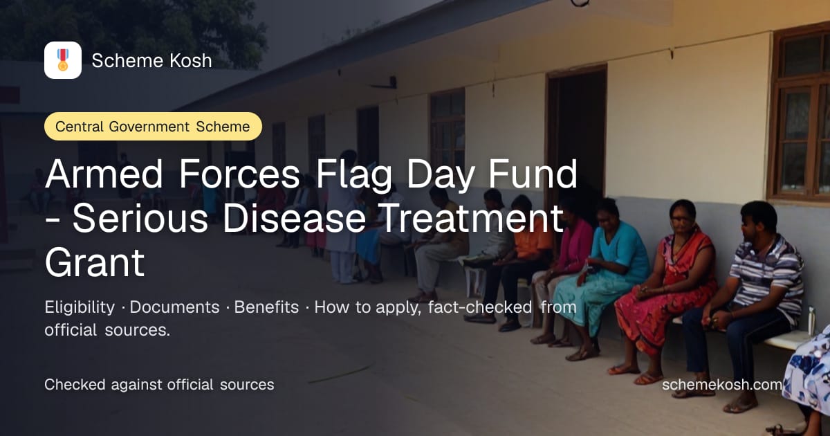 Armed Forces Flag Day Fund - Serious Disease Treatment Grant: Up to Rs 1,50,000 one time for listed serious diseases and up to Rs 75,000 per