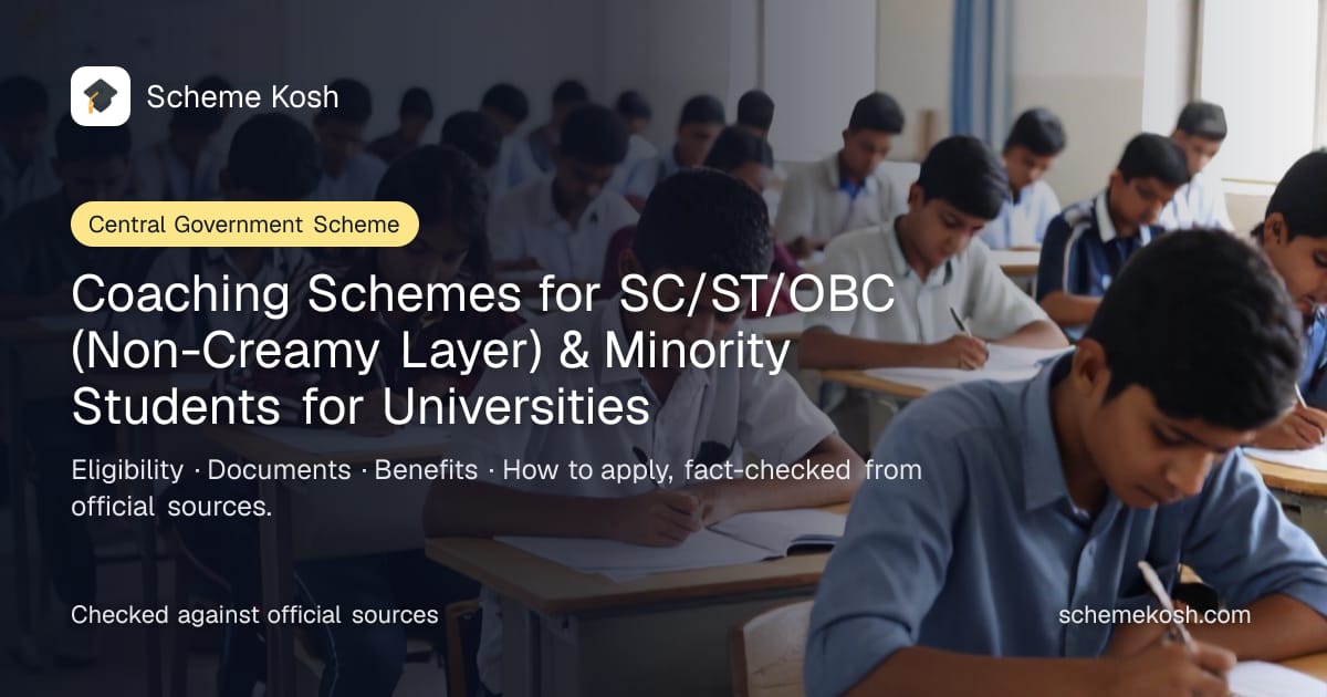 Coaching Schemes for SC/ST/OBC (Non-Creamy Layer) & Minority Students for Universities: Grants of up to Rs 5 lakh non-recurring and Rs 7 lakh