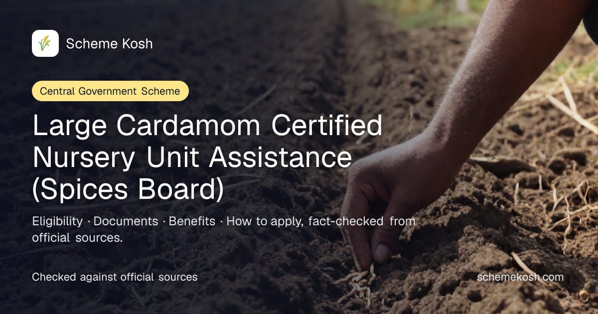 Large Cardamom Certified Nursery Unit Assistance (Spices Board): Subsidy of Rs 3 per seedling (general. Eligibility and how to apply