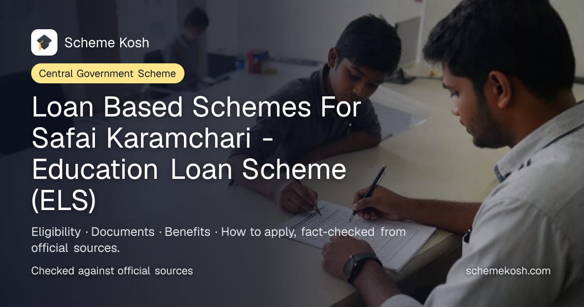 Loan Based Schemes For Safai Karamchari - Education Loan Scheme (ELS): Loan up to Rs 10 lakh (India) / Rs 20 lakh (abroad) at 4% interest