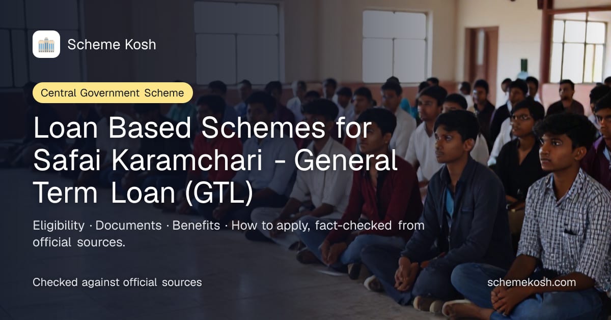 Loan Based Schemes for Safai Karamchari - General Term Loan (GTL): Concessional term loan up to Rs 15 lakh for self-employment activities
