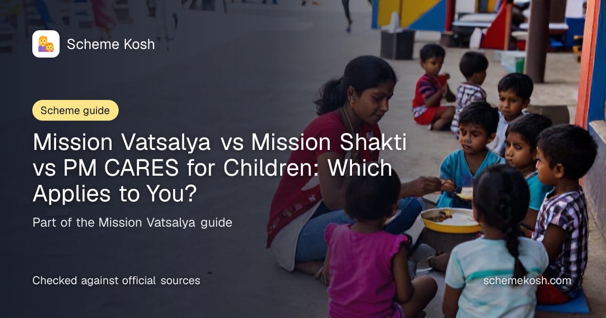 Mission Vatsalya vs Mission Shakti vs PM CARES for Children: Which Applies to You?