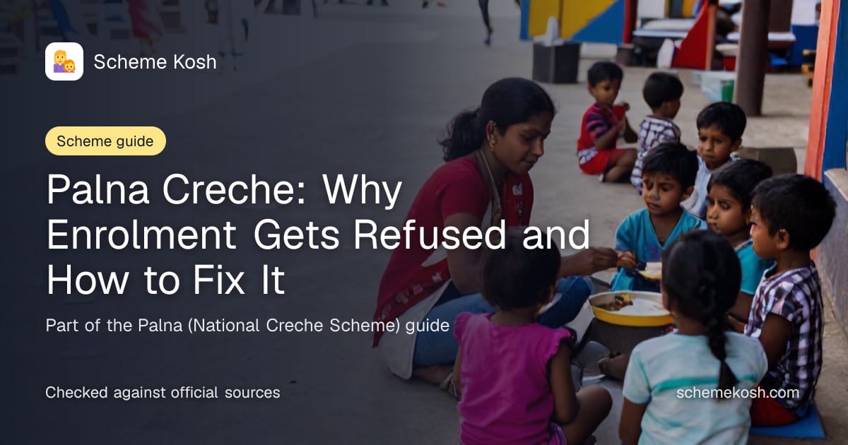 Palna Creche: Why Enrolment Gets Refused and How to Fix It, a guide to Palna (National Creche Scheme)