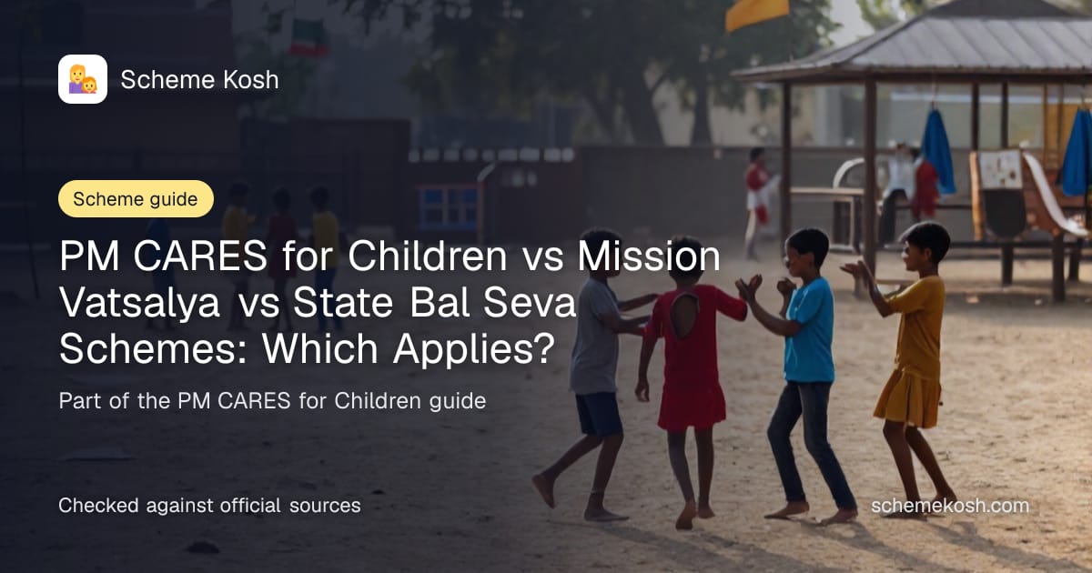 PM CARES for Children vs Mission Vatsalya vs State Bal Seva Schemes: Which Applies?