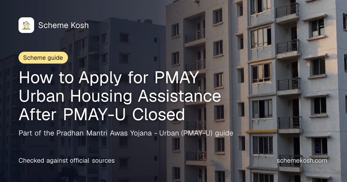 How to Apply for PMAY Urban Housing Assistance After PMAY-U Closed, a guide to Pradhan Mantri Awas Yojana - Urban (PMAY-U)