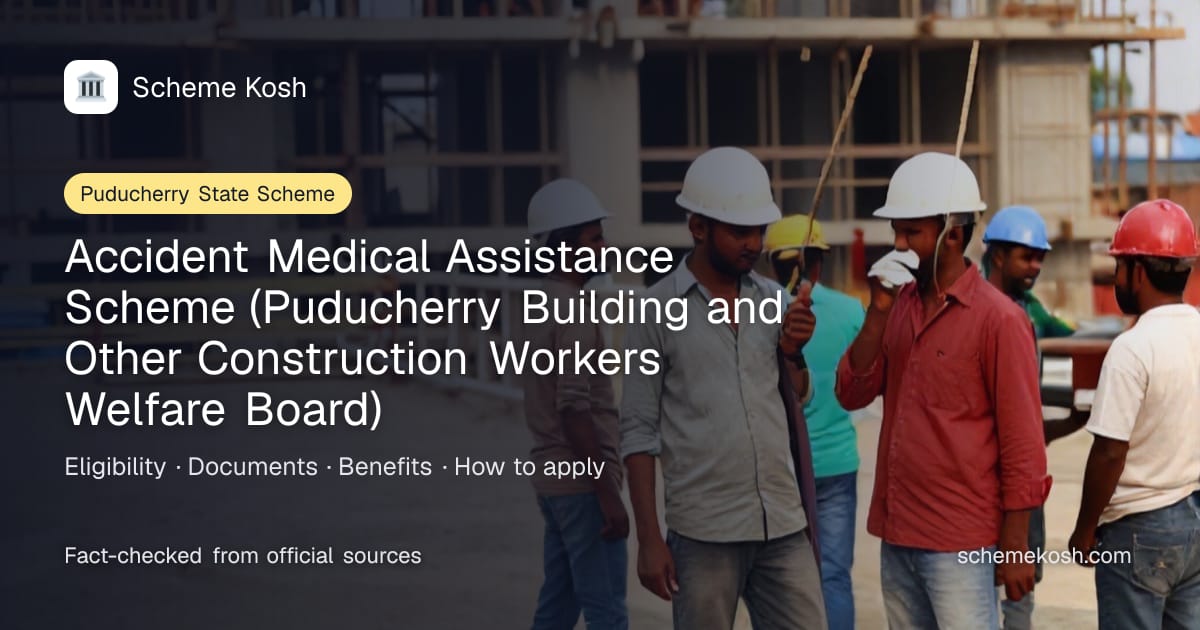 Accident Medical Assistance Scheme (Puducherry Building and Other Construction Workers Welfare Board) (Puducherry): Rs 1,500 per month while a