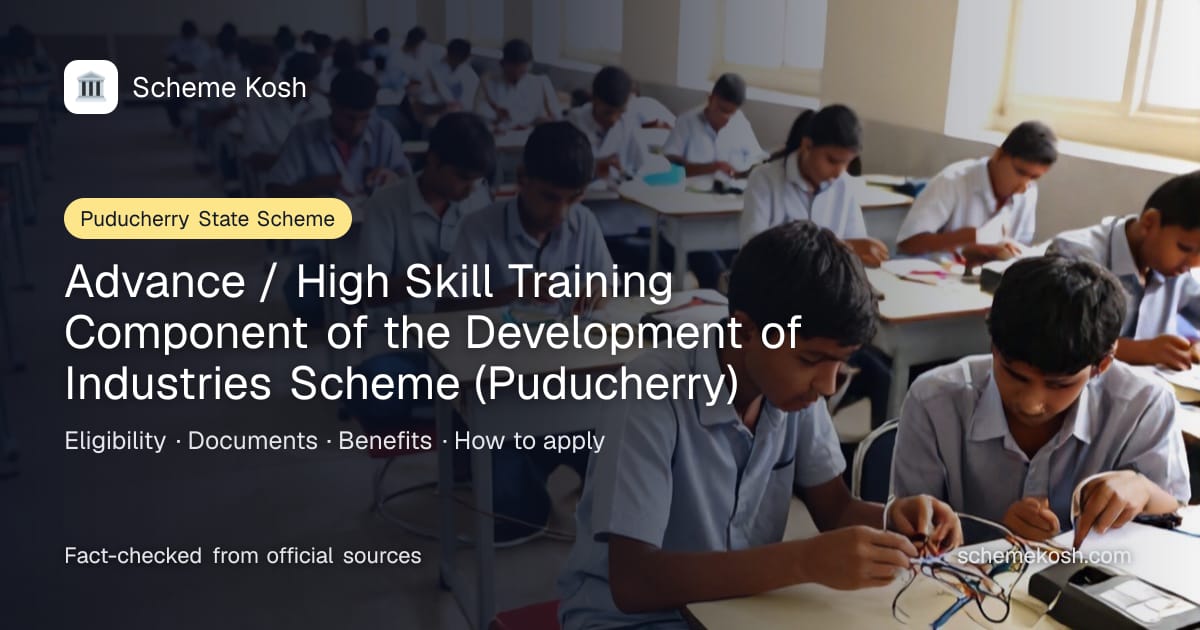 Advance / High Skill Training Component of the Development of Industries Scheme (Puducherry) (Puducherry): Rs 7,500 or Rs 9,000 monthly