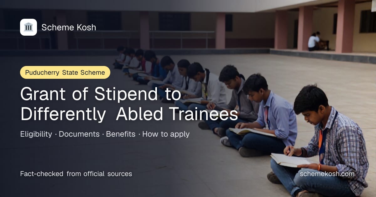 Grant of Stipend to Differently Abled Trainees (Puducherry): Monthly stipend of Rs 1,000 while the trainee is on a recognised full-time course