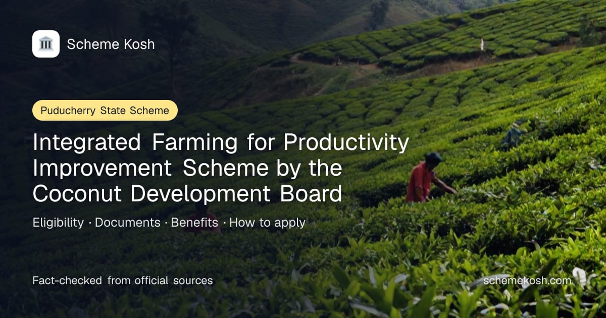 Integrated Farming for Productivity Improvement Scheme by the Coconut Development Board (Puducherry): Rs 35,000 per hectare in two annual