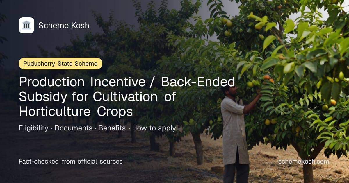 Production Incentive / Back-Ended Subsidy for Cultivation of Horticulture Crops (Puducherry): Crop-wise one-time, bi-annual and annual
